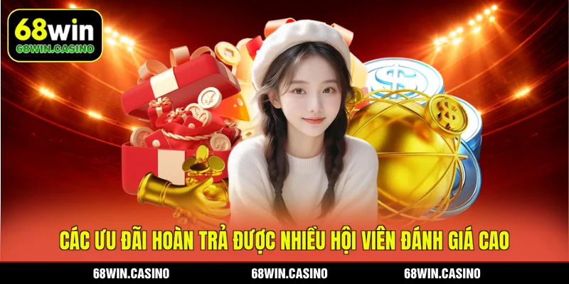 Các ưu đãi hoàn trả được nhiều hội viên đánh giá cao