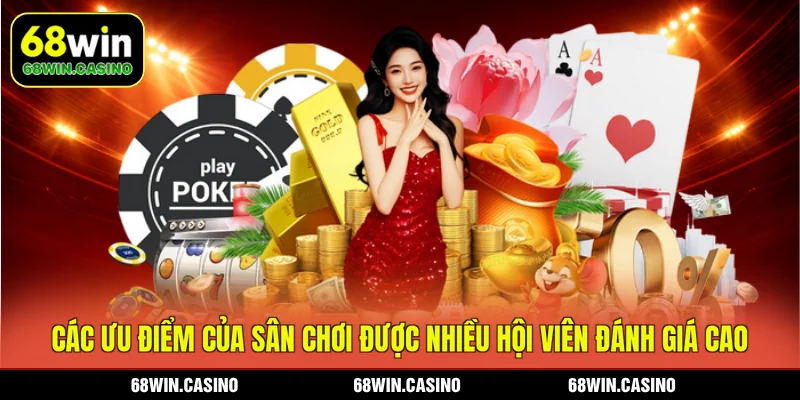 Các ưu điểm của sân chơi được nhiều hội viên đánh giá cao