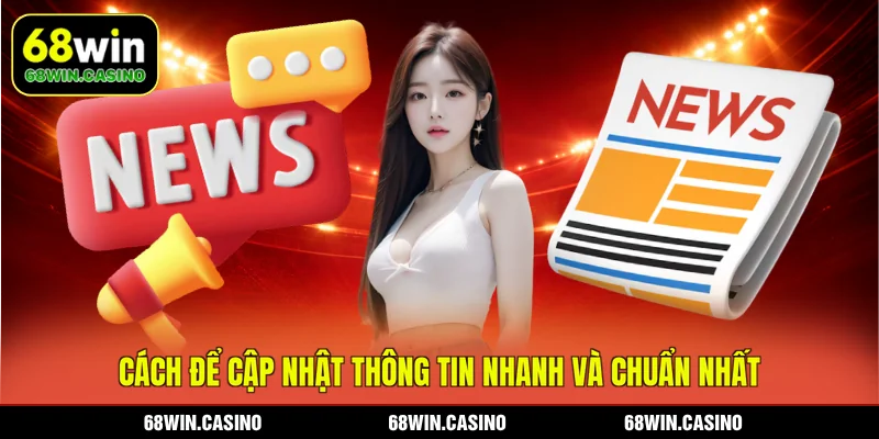Cách để cập nhật thông tin nhanh và chuẩn nhất