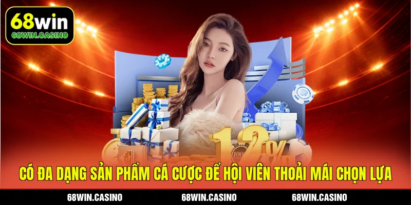 Có đa dạng sản phẩm cá cược để hội viên thoải mái chọn lựa