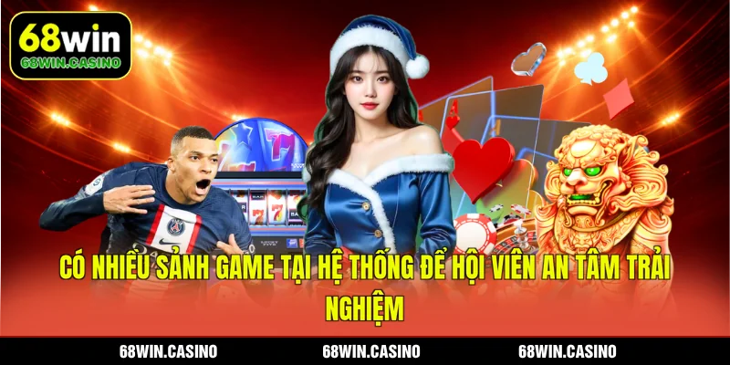 Có nhiều sảnh game tại hệ thống để hội viên an tâm trải nghiệm