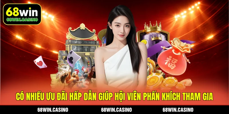 Có nhiều ưu đãi hấp dẫn giúp hội viên phấn khích tham gia