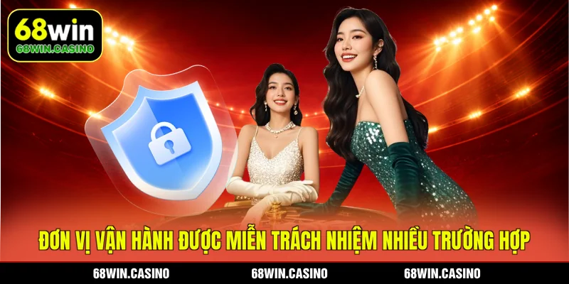 Đơn vị vận hành được miễn trách nhiệm nhiều trường hợp
