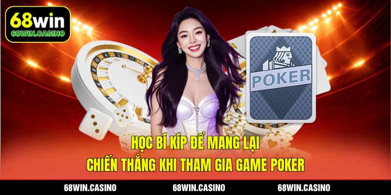 Học bí kíp để mang lại chiến thắng khi tham gia game Poker