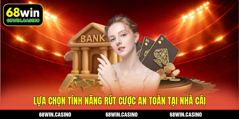 Lựa chọn tính năng rút cược an toàn tại nhà cái