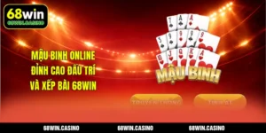 Mậu Binh Online – Đỉnh Cao Đấu Trí Và Xếp Bài 68WIN