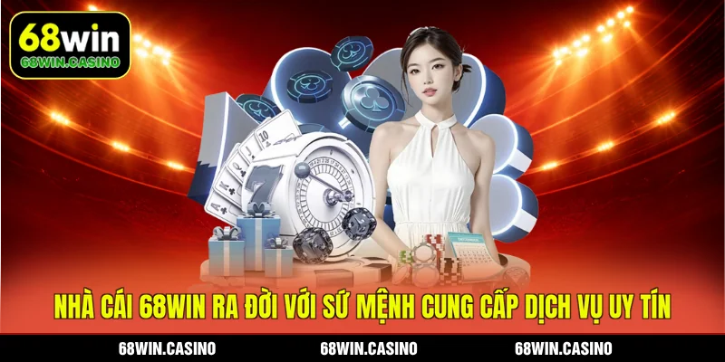 Nhà cái 68WIN ra đời với sứ mệnh cung cấp dịch vụ uy tín