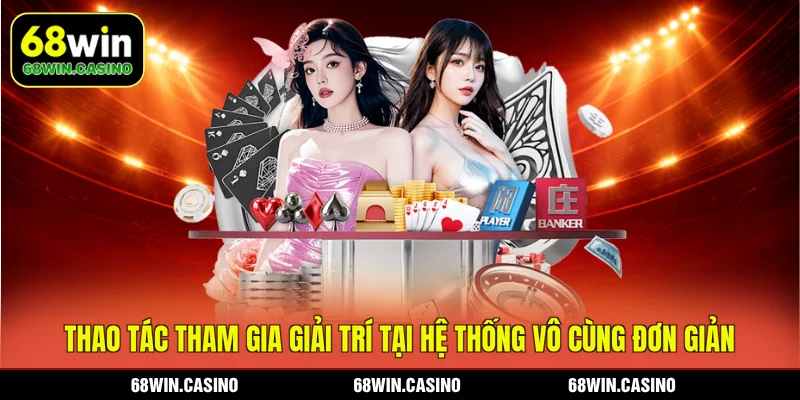 Thao tác tham gia giải trí tại hệ thống vô cùng đơn giản