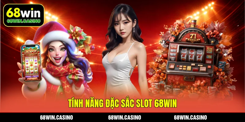 Tính năng đặc sắc slot 68WIN